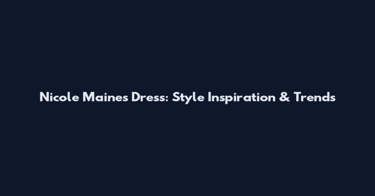 Nicole Maines Dress: Style Inspiration & Trends