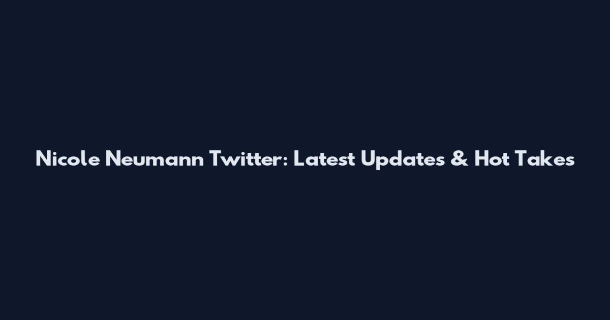 Nicole Neumann Twitter: Latest Updates & Hot Takes