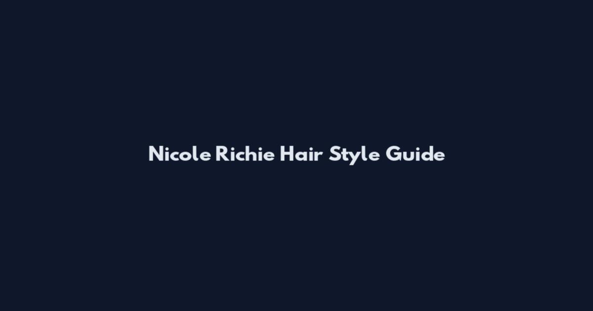 Nicole Richie Hair Style Guide