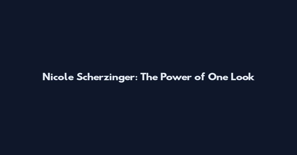 Nicole Scherzinger: The Power of "One Look