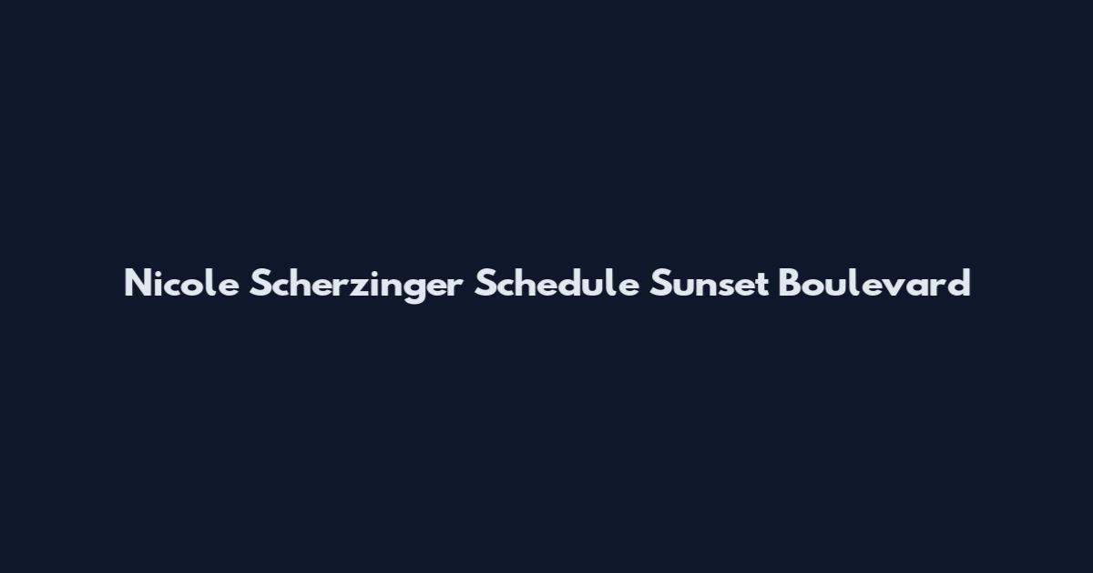 Nicole Scherzinger Schedule Sunset Boulevard
