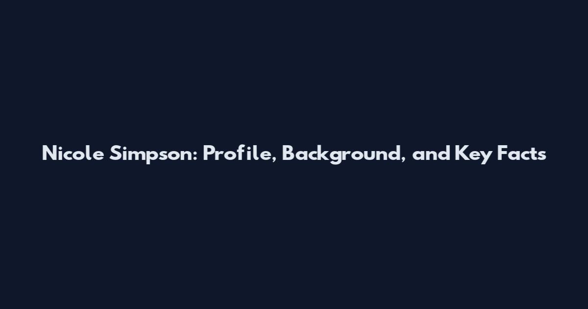 Nicole Simpson: Profile, Background, and Key Facts
