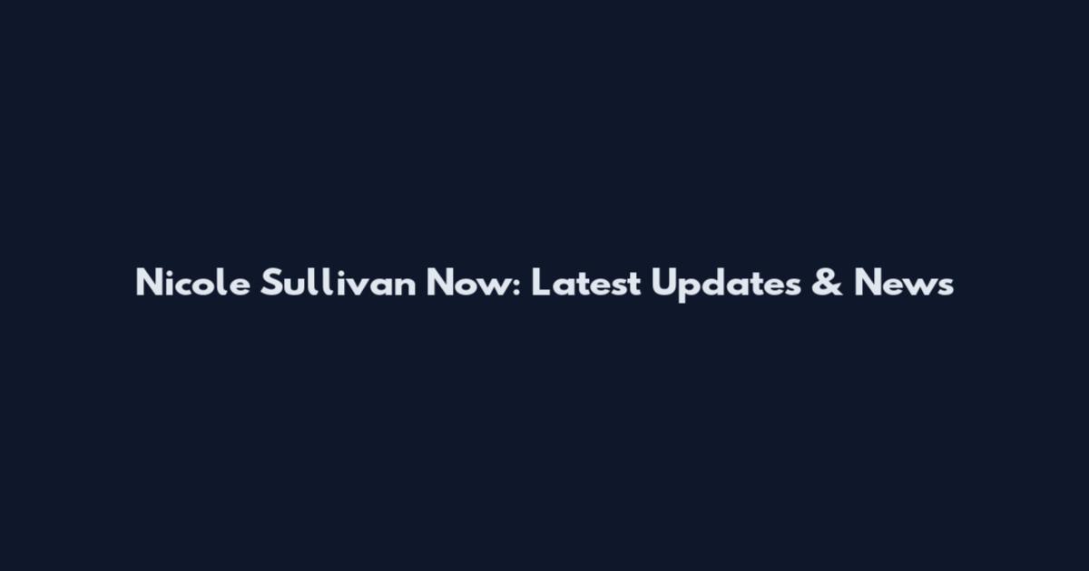 Nicole Sullivan Now: Latest Updates & News
