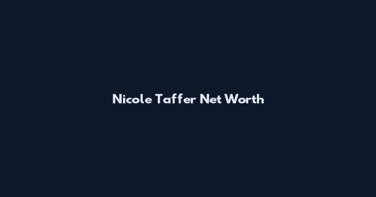 Nicole Taffer Net Worth