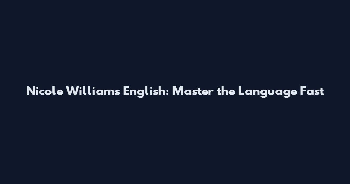 Nicole Williams English: Master the Language Fast