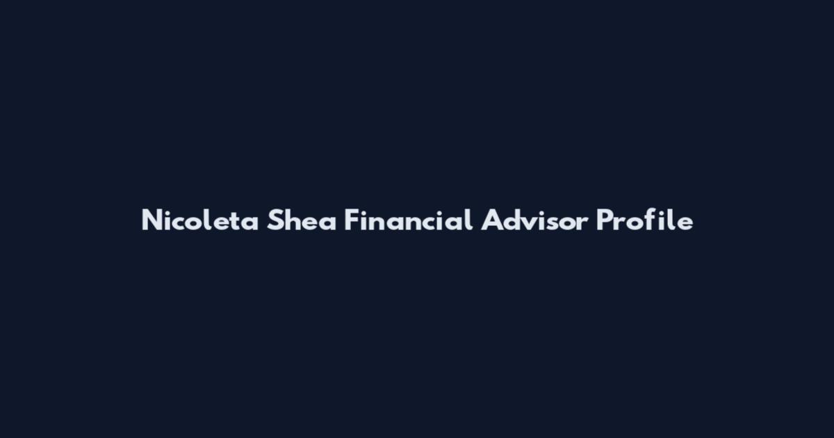 Nicoleta Shea Financial Advisor Profile