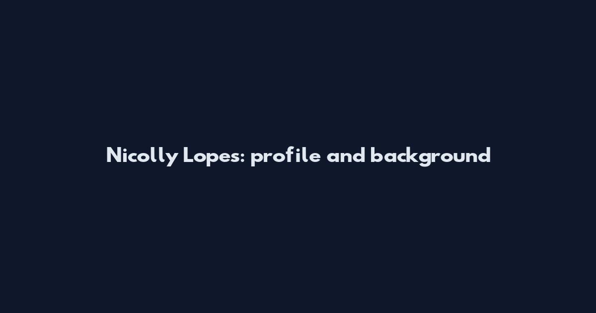 Nicolly Lopes: profile and background