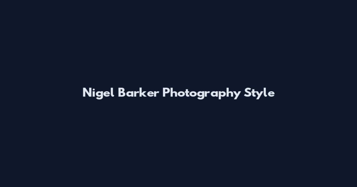 Nigel Barker Photography Style