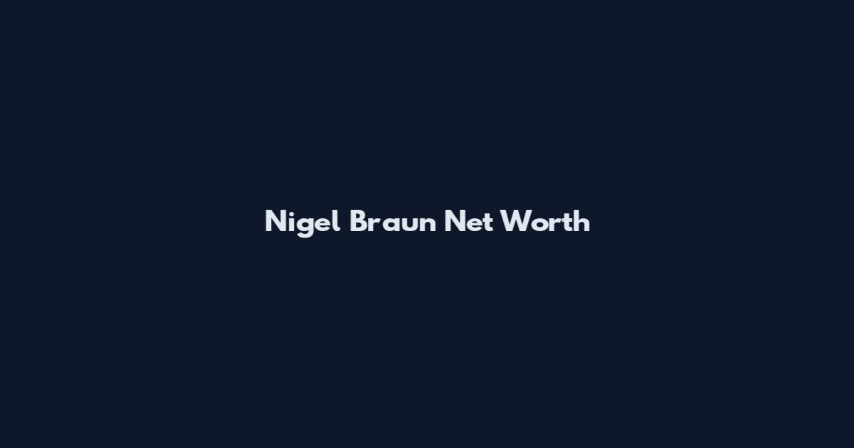 Nigel Braun Net Worth