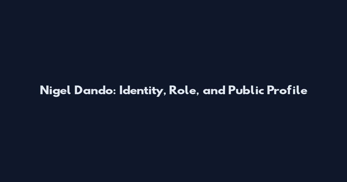 Nigel Dando: Identity, Role, and Public Profile