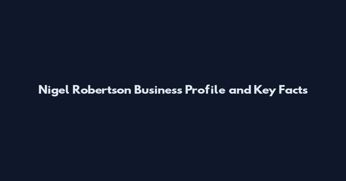 Nigel Robertson Business Profile and Key Facts