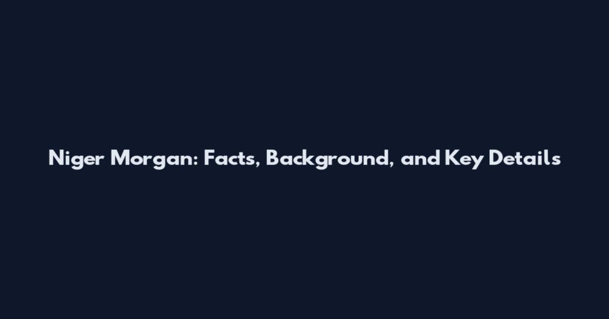 Niger Morgan: Facts, Background, and Key Details