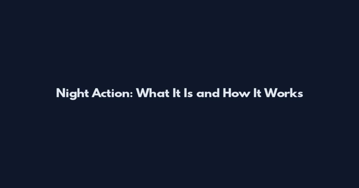 Night Action: What It Is and How It Works