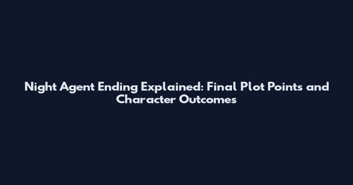 Night Agent Ending Explained: Final Plot Points and Character Outcomes