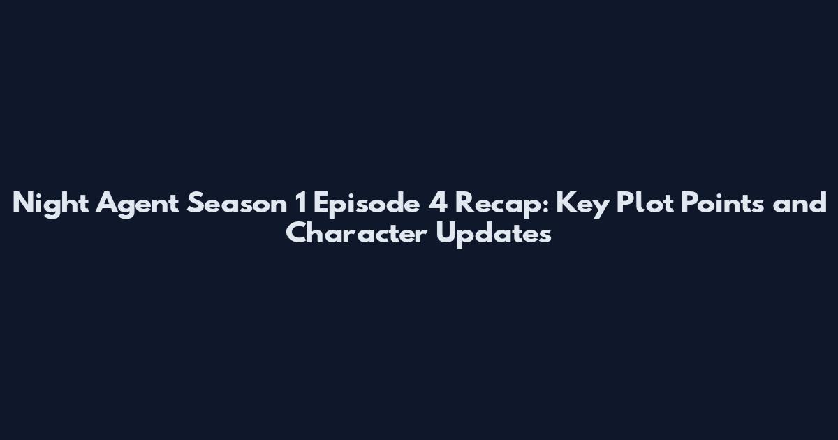 Night Agent Season 1 Episode 4 Recap: Key Plot Points and Character Updates