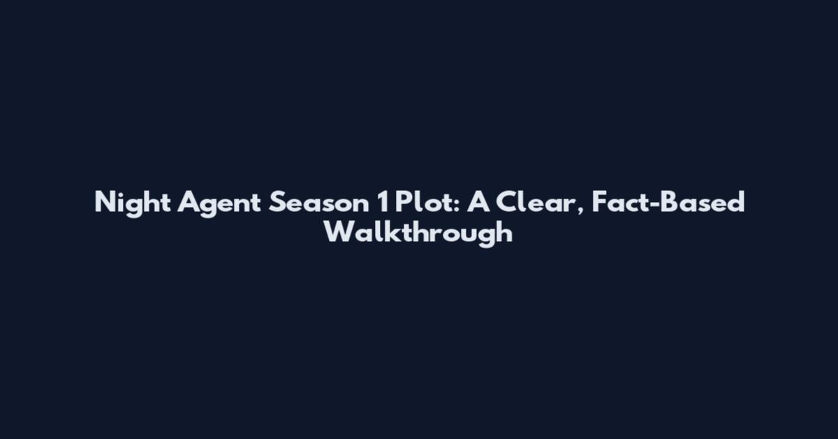 Night Agent Season 1 Plot: A Clear, Fact-Based Walkthrough