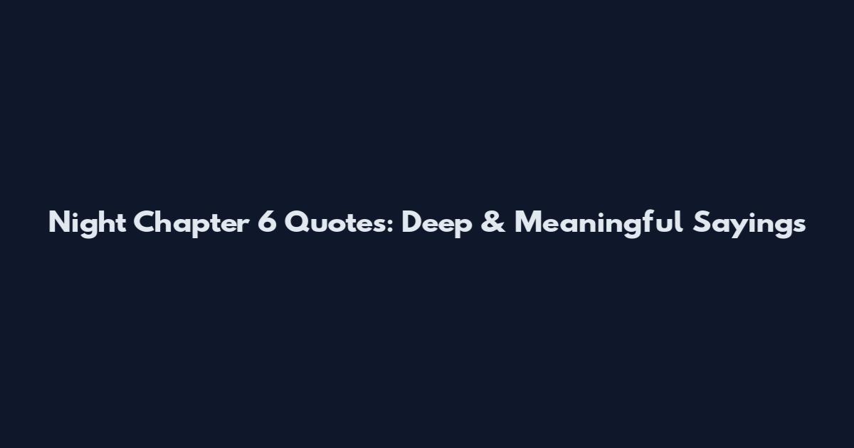 Night Chapter 6 Quotes: Deep & Meaningful Sayings