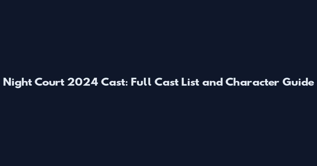 Night Court 2024 Cast: Full Cast List and Character Guide