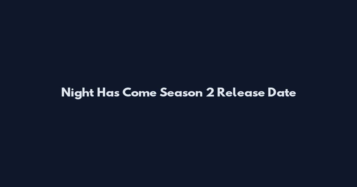 Night Has Come Season 2 Release Date