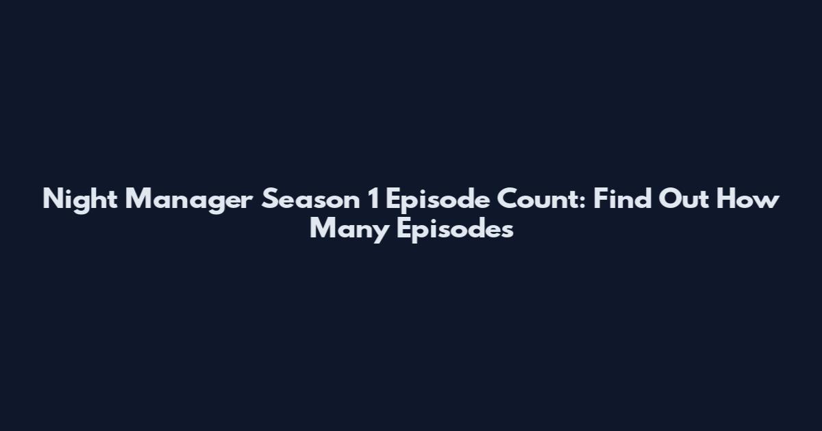 Night Manager Season 1 Episode Count: Find Out How Many Episodes