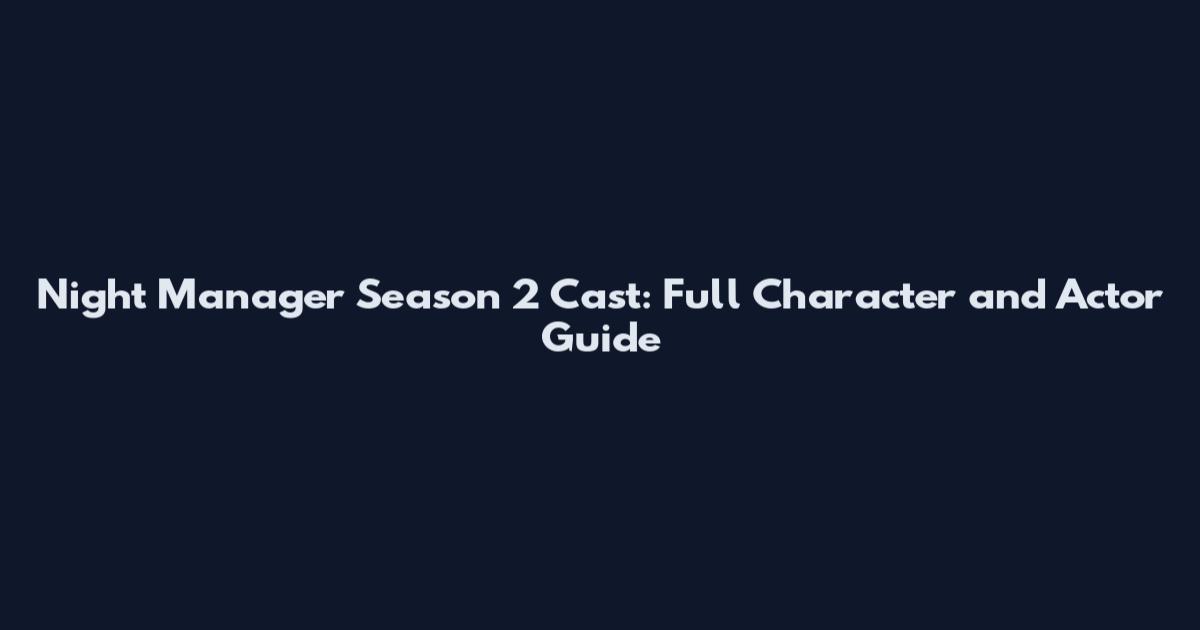 Night Manager Season 2 Cast: Full Character and Actor Guide