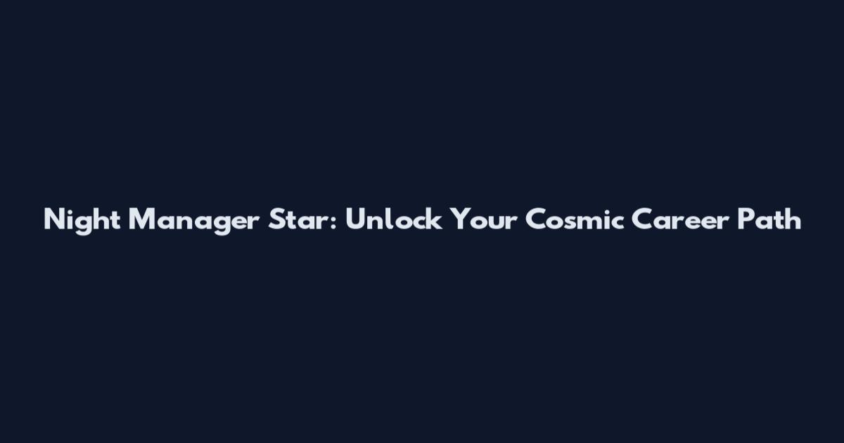 Night Manager Star: Unlock Your Cosmic Career Path