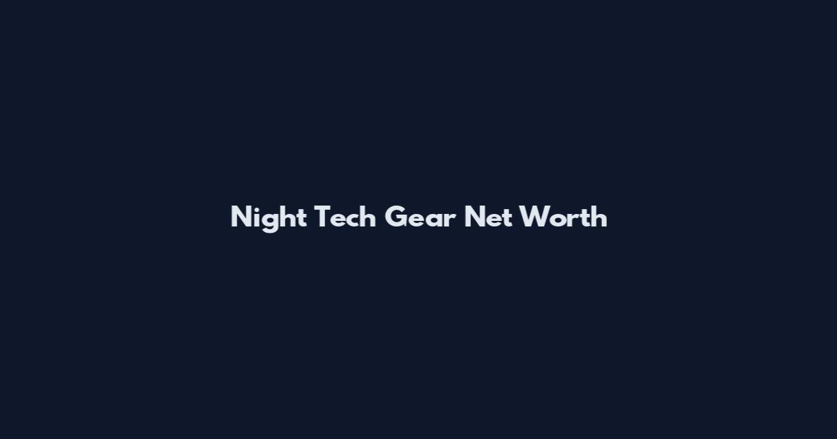 Night Tech Gear Net Worth