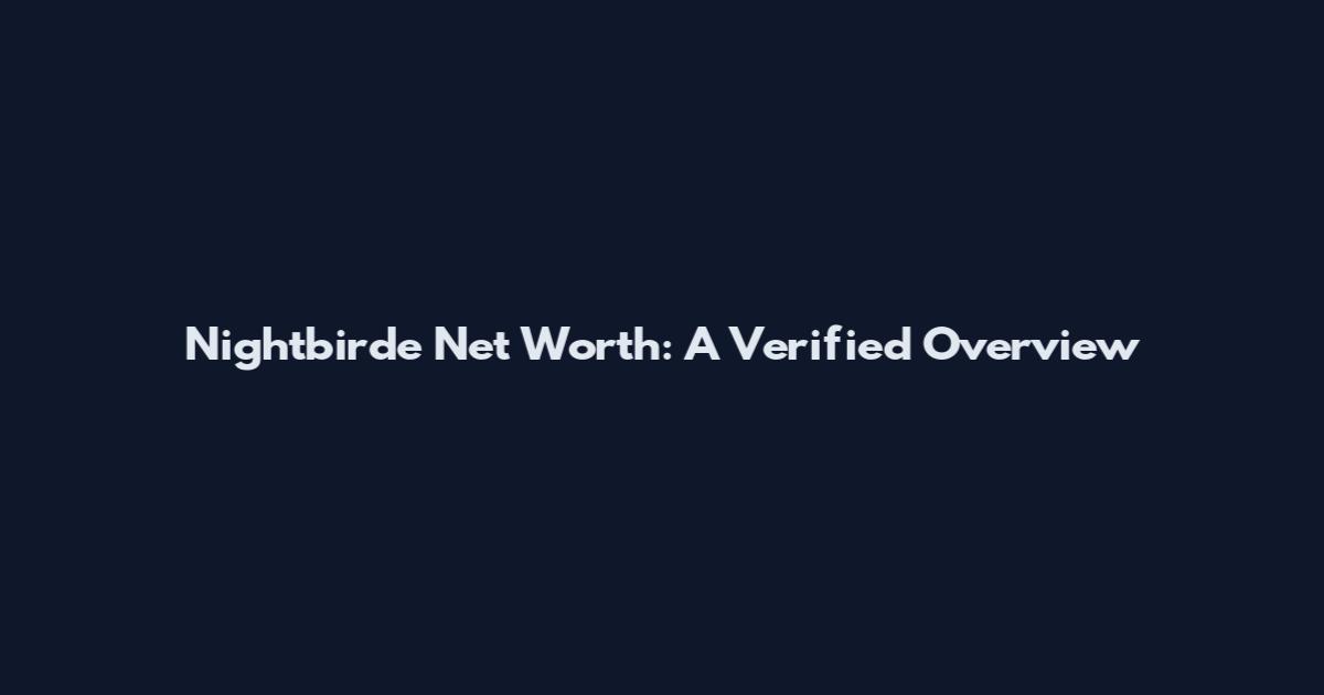 Nightbirde Net Worth: A Verified Overview