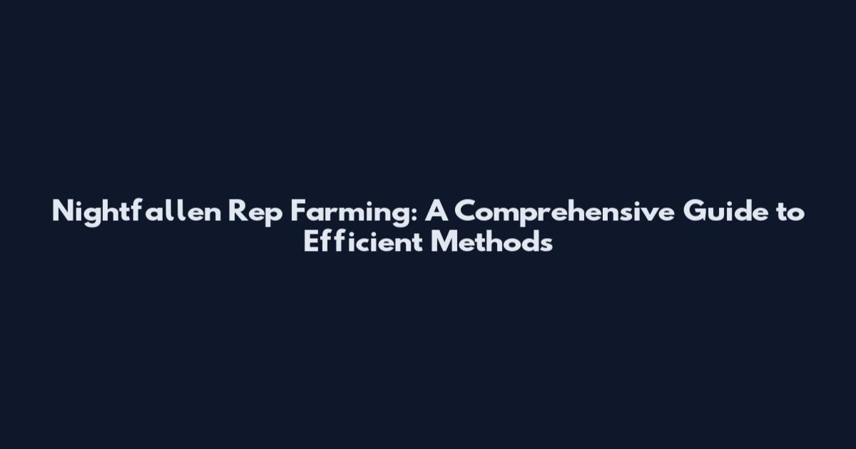 Nightfallen Rep Farming: A Comprehensive Guide to Efficient Methods