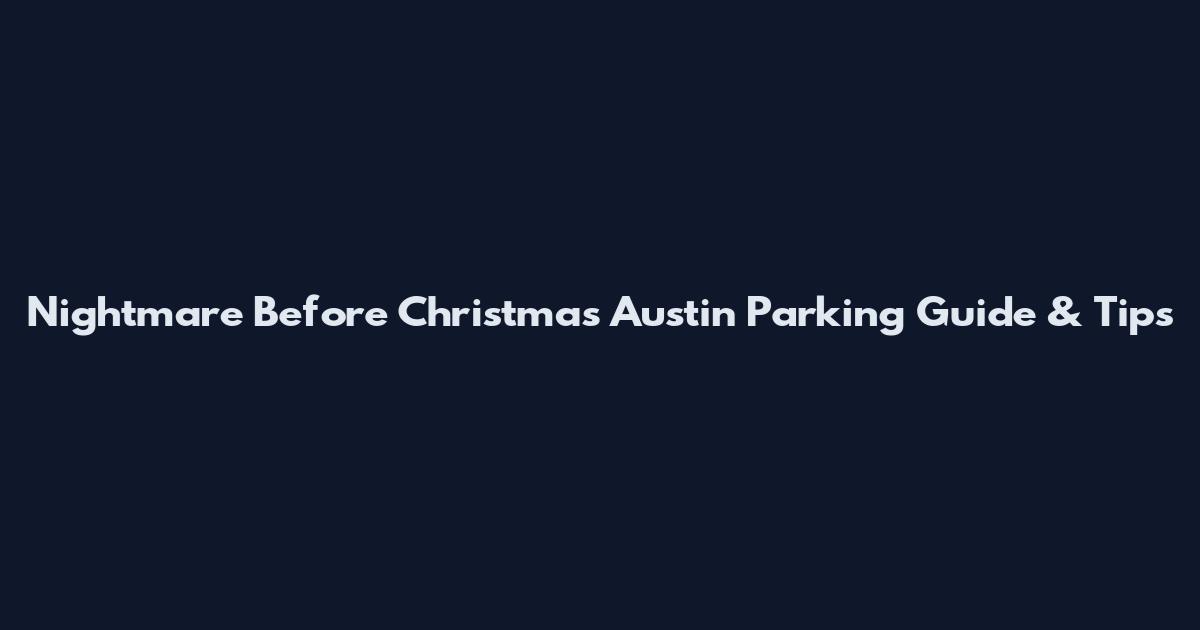 Nightmare Before Christmas Austin Parking Guide & Tips