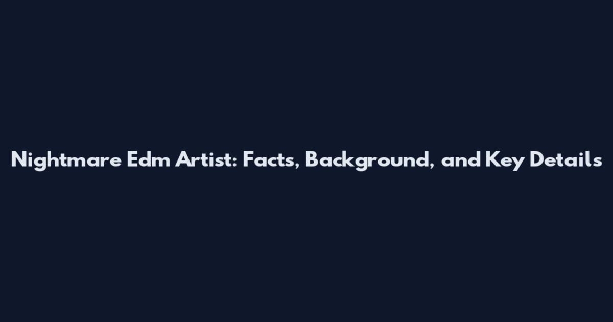 Nightmare Edm Artist: Facts, Background, and Key Details