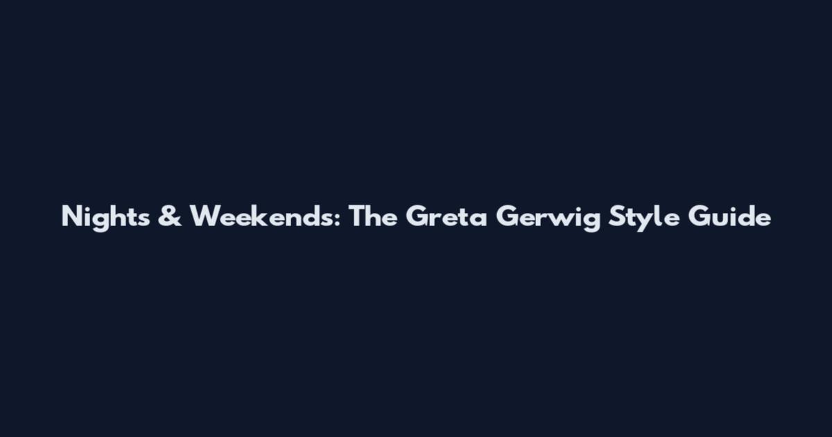 Nights & Weekends: The Greta Gerwig Style Guide