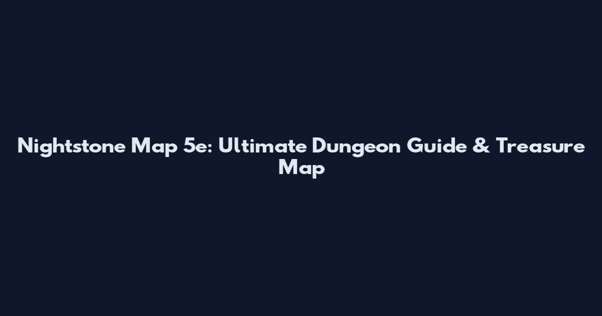 Nightstone Map 5e: Ultimate Dungeon Guide & Treasure Map