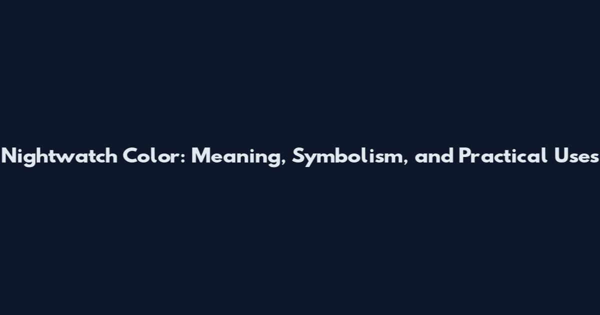 Nightwatch Color: Meaning, Symbolism, and Practical Uses