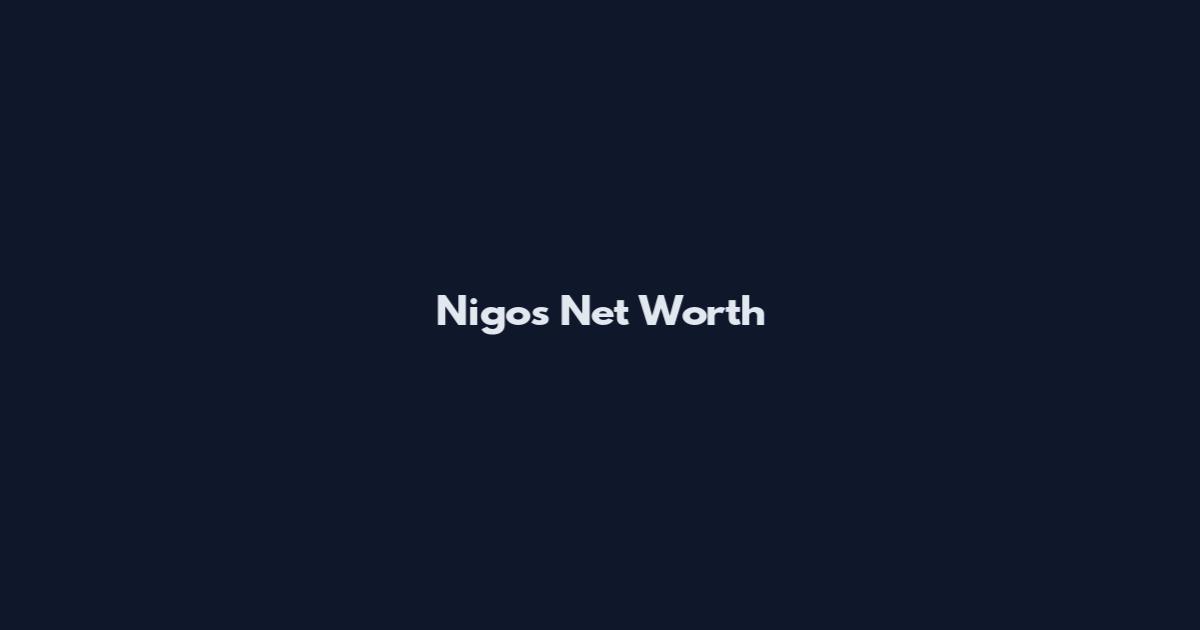 Nigos Net Worth