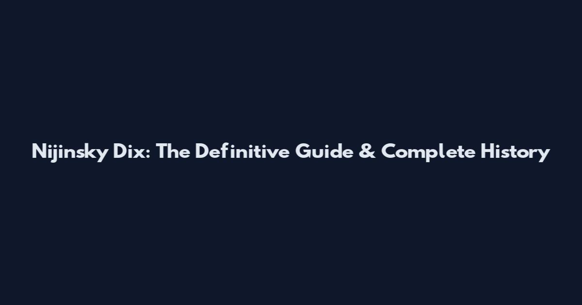 Nijinsky Dix: The Definitive Guide & Complete History