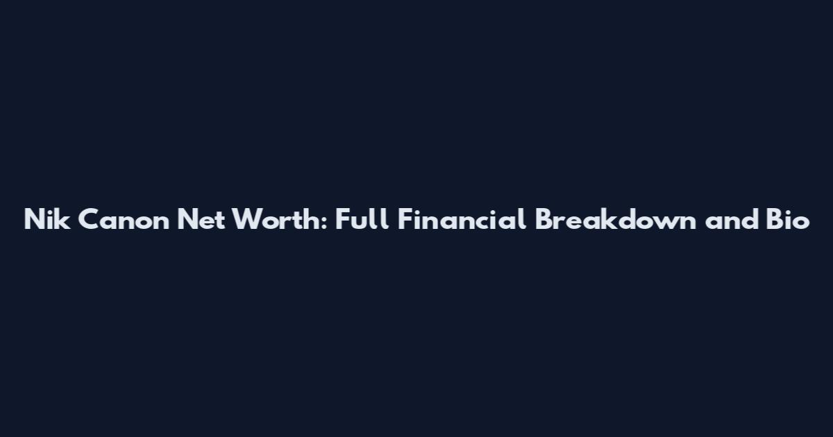 Nik Canon Net Worth: Full Financial Breakdown and Bio