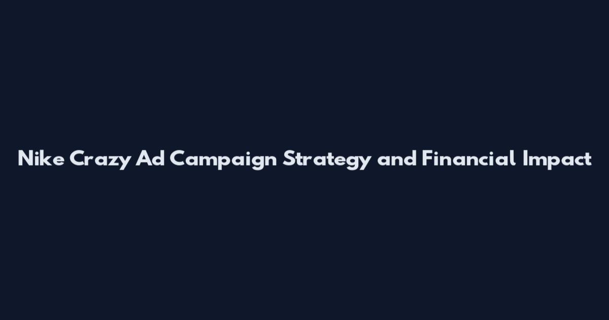 Nike Crazy Ad Campaign Strategy and Financial Impact