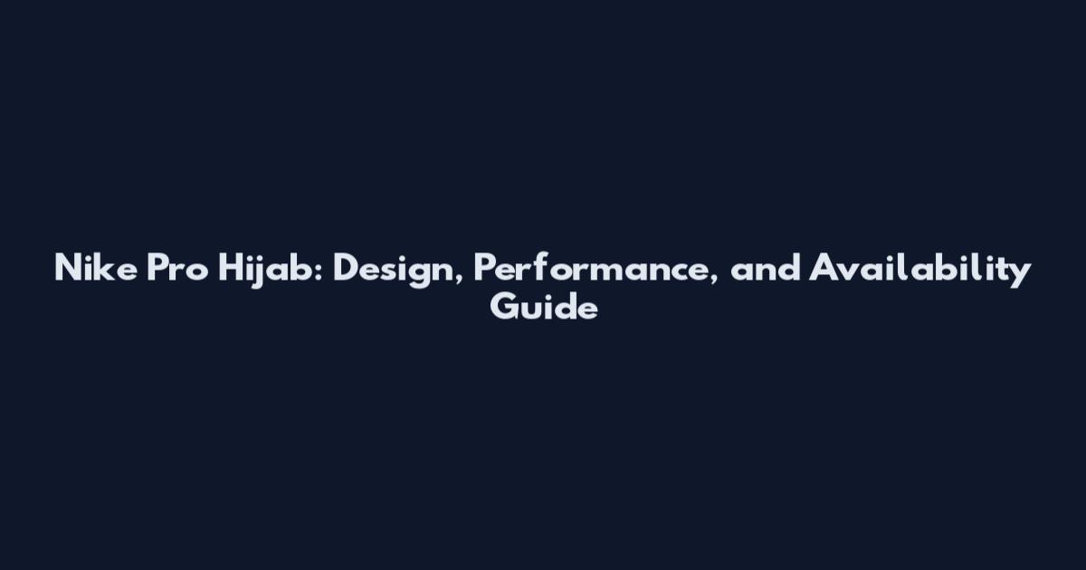 Nike Pro Hijab: Design, Performance, and Availability Guide