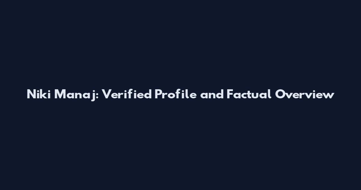 Niki Manaj: Verified Profile and Factual Overview