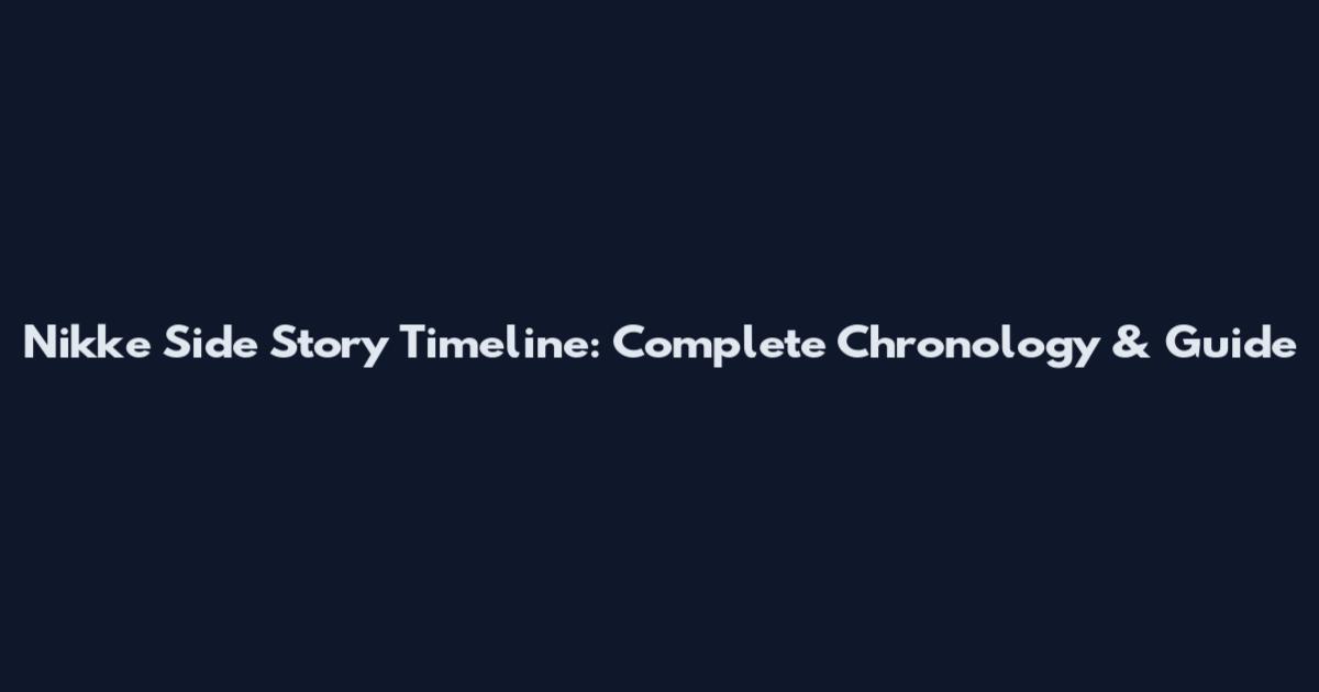 Nikke Side Story Timeline: Complete Chronology & Guide