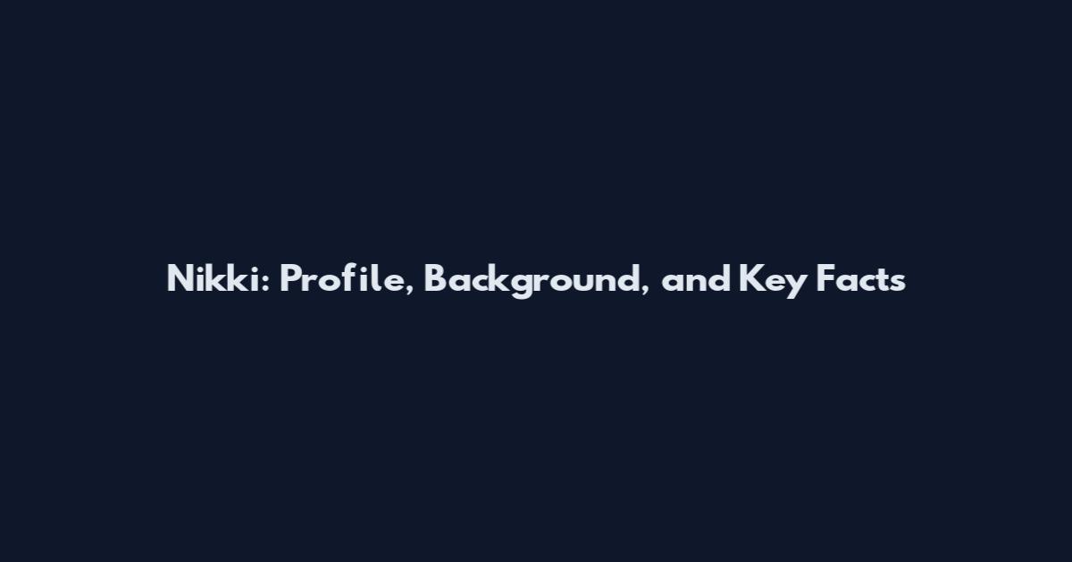 Nikki: Profile, Background, and Key Facts