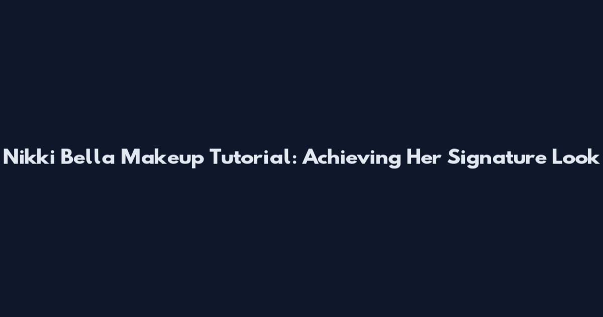 Nikki Bella Makeup Tutorial: Achieving Her Signature Look