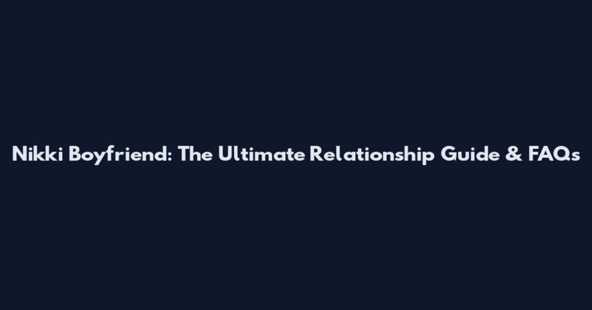 Nikki Boyfriend: The Ultimate Relationship Guide & FAQs