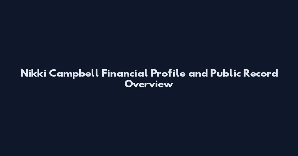 Nikki Campbell Financial Profile and Public Record Overview