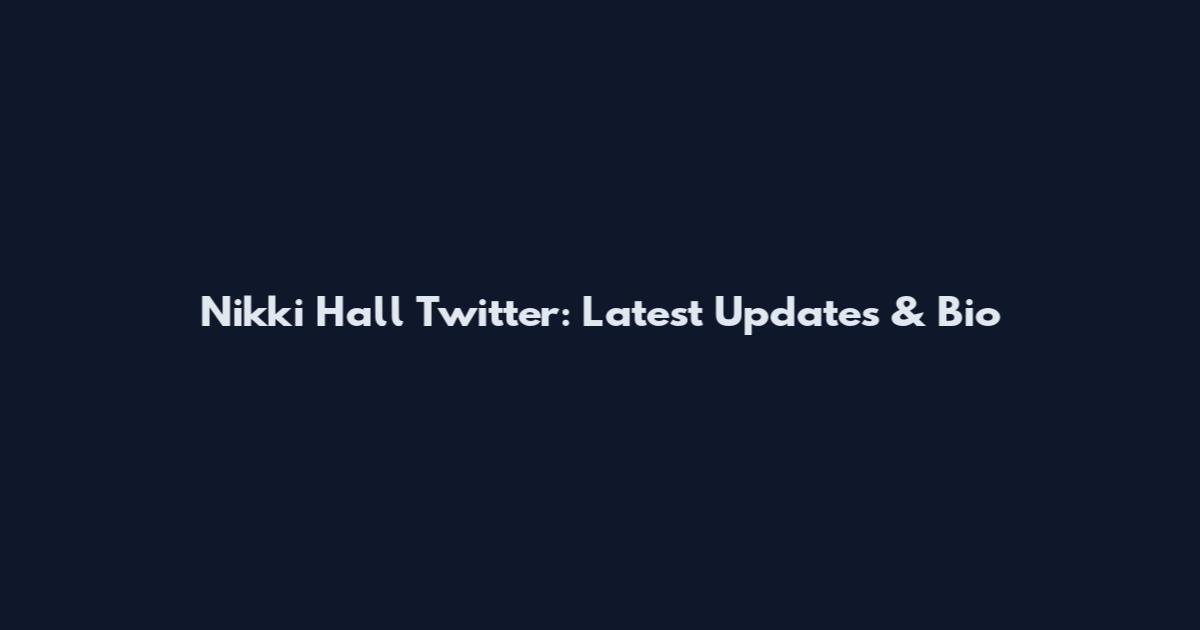 Nikki Hall Twitter: Latest Updates & Bio