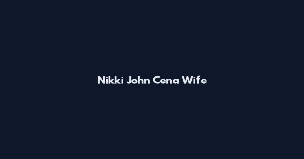 Nikki John Cena Wife