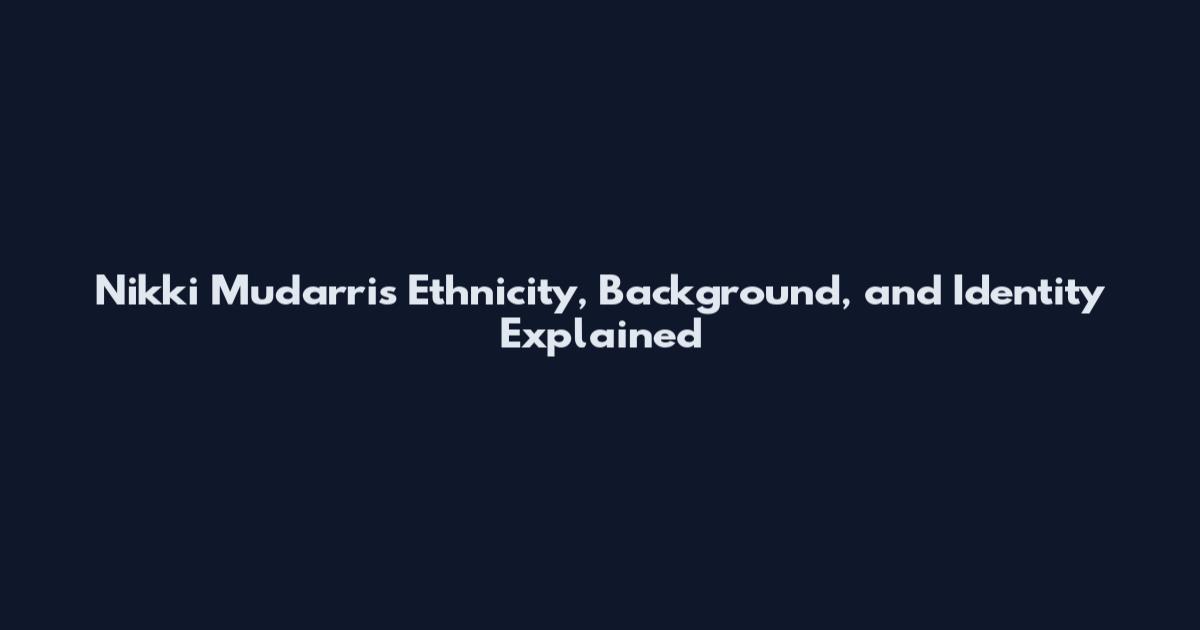 Nikki Mudarris Ethnicity, Background, and Identity Explained