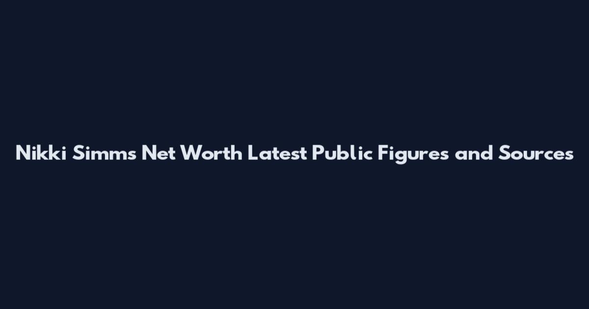 Nikki Simms Net Worth Latest Public Figures and Sources