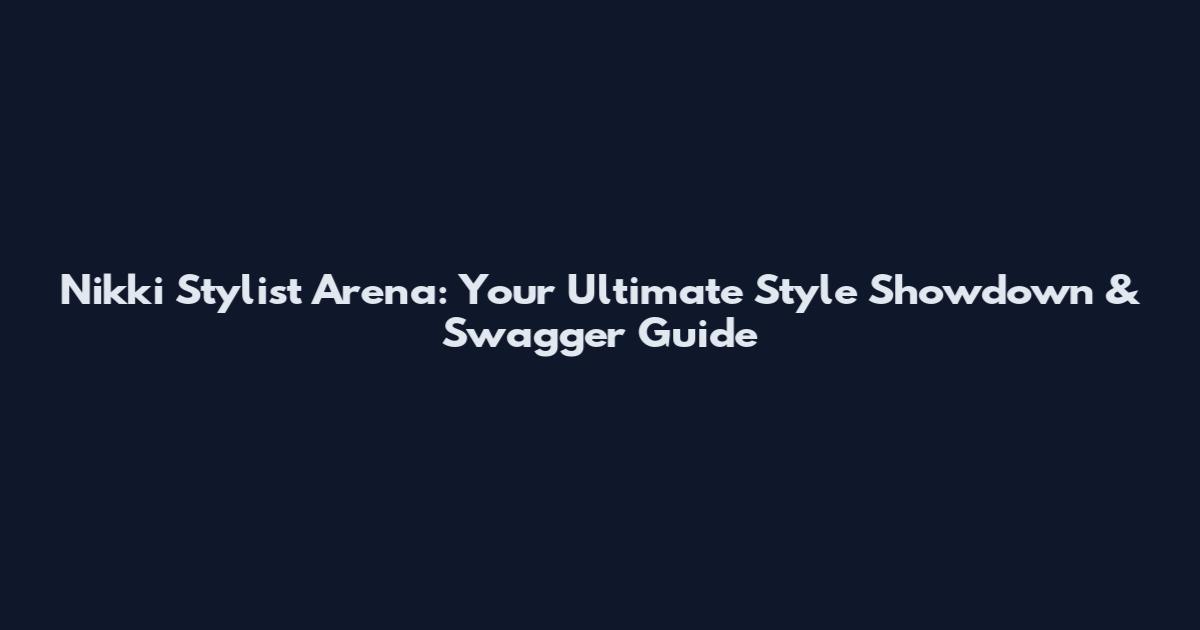 Nikki Stylist Arena: Your Ultimate Style Showdown & Swagger Guide